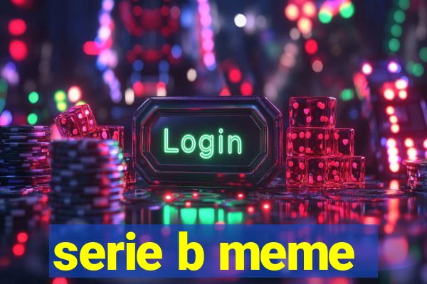 serie b meme
